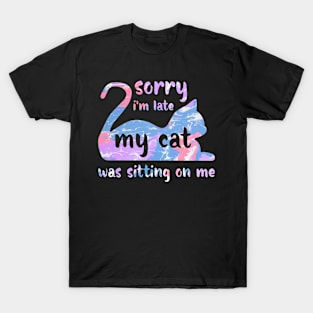 Sorry I'm Late My Cat Was Sitting On Me T-Shirt